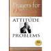 Prayers for Overcoming Attitude Problems