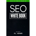 SEO White Book: The Organic Guide to Google Search Engine Optimization