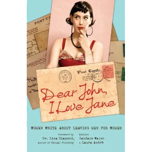 Dear John, I Love Jane: Women Write about Leaving Men for Women