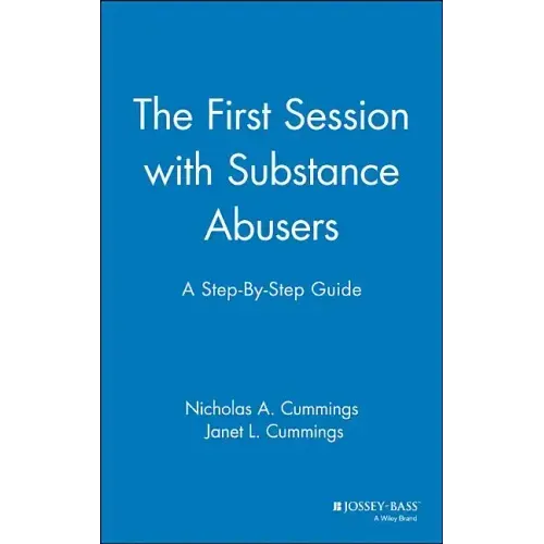 The First Session with Substance Abusers: A Step-By-Step Guide