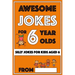 Awesome Jokes For 6 Year Olds: Silly Jokes for Kids Aged 6