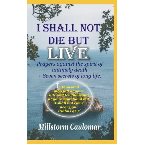 I Shall Not Die But Live: Prayers Against the Spirit of Untimely Death, Plus 7 secrets of Long Life