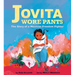 Jovita Wore Pants: The Story of a Mexican Freedom Fighter