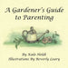 A Gardener's Guide to Parenting