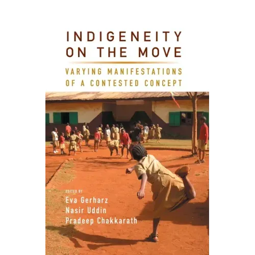 Indigeneity on the Move: Varying Manifestations of a Contested Concept