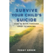 Survive Your Child's Suicide: How to Move through Grief to Healing