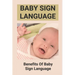 Baby Sign Language: Benefits Of Baby Sign Language: Babies Sign Language From Birth
