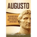 Augusto: Una Fascinante Guía del Primer Emperador de Roma y de Cómo Gobernó el Imperio Romano