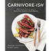 Carnivore-Ish: 125 Protein-Rich Recipes to Boost Your Health and Build Muscle