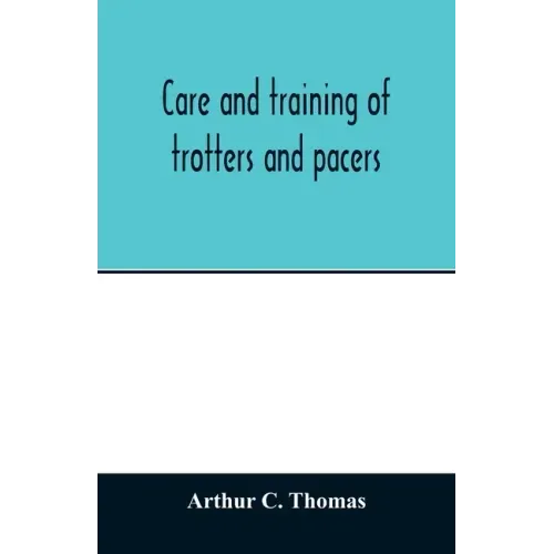 Care and training of trotters and pacers