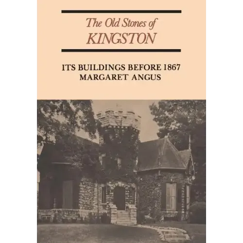 The Old Stones of Kingston: Its Buildings Before 1867