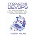 Productive DevOps: Your Complete Handbook on Building a Dependable, Agile and Secure Organization