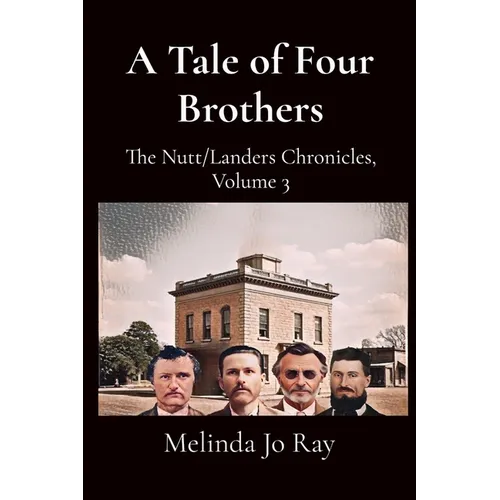 A Tale of Four Brothers: The Nutt/Landers Family Chronicles, Volume 3