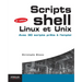 Scripts Shell Linux et Unix: Avec 30 scripts prêts à l'emploi.