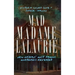 Mad Madame Lalaurie: New Orleans' Most Famous Murderess Revealed