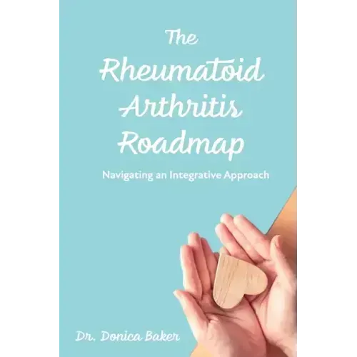 The Rheumatoid Arthritis Roadmap: Navigating an Integrative Approach