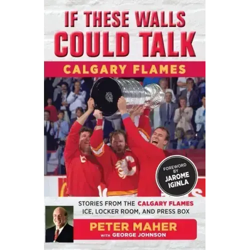 If These Walls Could Talk: Calgary Flames