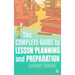 The Complete Guide to Lesson Planning and Preparation