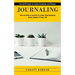Journaling: Journal Prompts to Inspire Creativity and Passion (How to Write a Journal in a Way That Improves Every Aspect of Your Life)