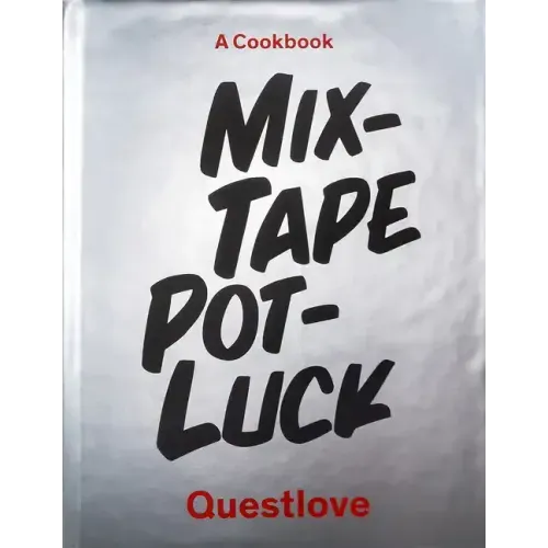 Mixtape Potluck Cookbook: A Dinner Party for Friends, Their Recipes, and the Songs They Inspire