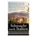 Sehnsucht nach Italien: Die 60 schönsten Italien-Gedichte: Eine lyrische Ode an Italien von Goethe, Nietzsche, Stefan Zweig, Rilke, Paul Heyse