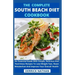 The Complete South Beach Diet Cookbook: An Essential Guide With Simple, Delicious And Nutritious Recipes To Lose Weight Fast, Reset Metabolism And Imp