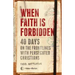 When Faith Is Forbidden: 40 Days on the Frontlines with Persecuted Christians