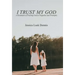 I Trust My God: A Testament of Trusting God in Tragedies and Triumphs