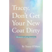 Tracey, Don't Get Your New Coat Dirty: Memoirs of an Intuitive