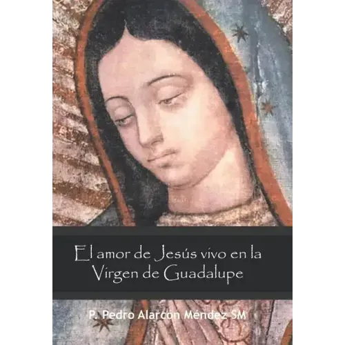 El Amor De Jesús Vivo En La Virgen De Guadalupe