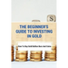 The Beginner's Guide To Investing In Gold: How To Buy Gold Bullion Bars And Coins: What To Know Before Buying Gold Coins