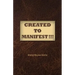 Created to Manifest!!!