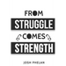 From Struggle Comes Strength