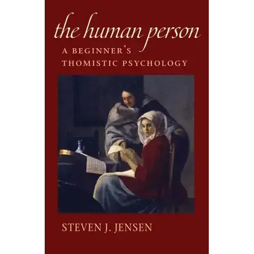 The Human Person: A Beginner's Thomistic Psychology