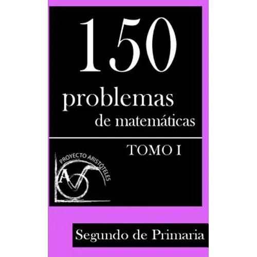 150 Problemas de Matemáticas para Segundo de Primaria (Tomo 1)