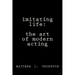 Imitating Life: The Art of Modern Acting
