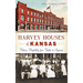 Harvey Houses of Kansas: Historic Hospitality from Topeka to Syracuse