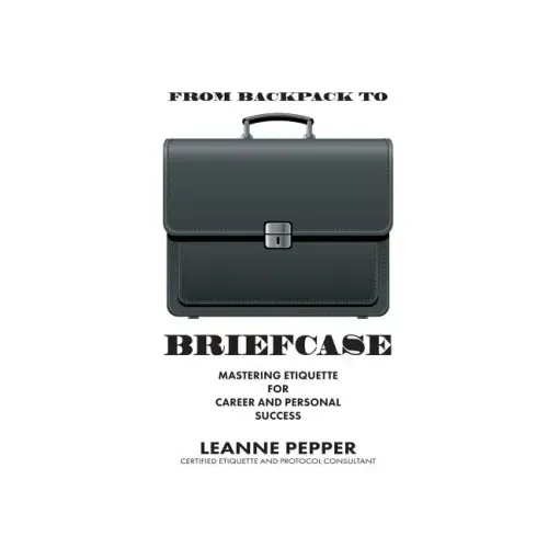 From Backpack to Briefcase: Mastering Etiquette for Career and Personal Success