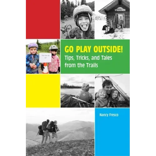Go Play Outside!: Tips, Tricks, and Tales from the Trails