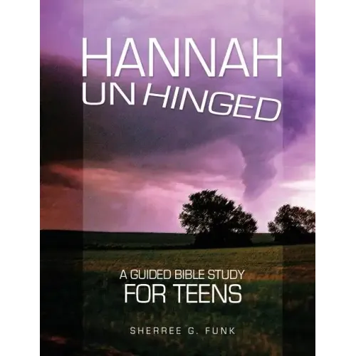 Hannah Unhinged: A Guided Bible Study for Teens