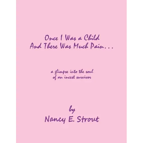 Once I Was a Child And There Was Much Pain ... a glimpse into the soul of an incest survivor