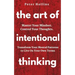 The Art of Intentional Thinking: Master Your Mindset. Control Your Thoughts. Transform Your Mental Patterns to Live On Your Own Terms.