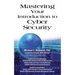 Mastering Your Introduction to Cyber Security