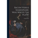 Bacon Versus Shakespeare. Who Wrote The Plays?