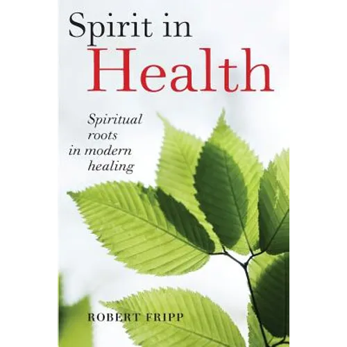 Spirit in Health: Spiritual roots in modern healing, or Social and medical sciences enlist ancient mind-body healing techniques - Paperback