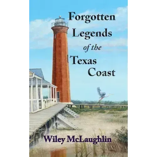 Forgotten Legends Of the Texas Coast