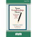 Your Leadership Story: Use Your Story to Energize, Inspire, and Motivate [Standard Large Print 16 Pt Edition]