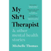 My Sh*t Therapist: & Other Mental Health Stories