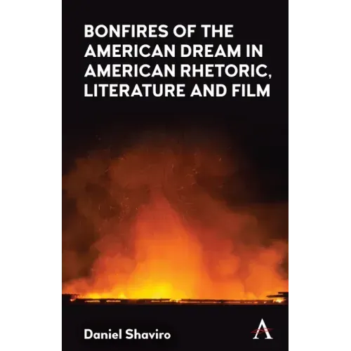 Bonfires of the American Dream in American Rhetoric, Literature and Film