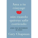 AMA a Tu Cónyuge Aun Cuando Quieras Salir Corriendo